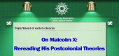 &quot;On Malcolm X: Rereading His Postcolonial Theories&quot; summit will Held